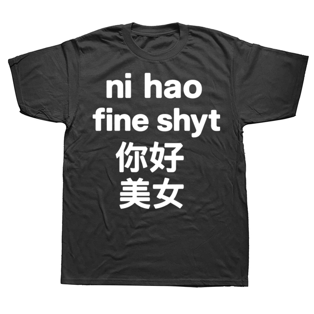 Funny Ni Hao Fine Shyt Graphic T Shirts Men Women Pure Cotton Humor Streetwear Tee Shirt Short Sleeve Unisex Loose Clothing
